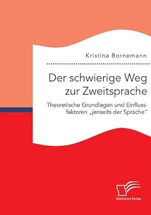 Immagine del venditore per Der schwierige Weg zur Zweitsprache: Theoretische Grundlagen und Einflussfaktoren jenseits der Sprache venduto da AHA-BUCH GmbH