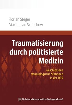 Seller image for Traumatisierung durch politisierte Medizin : Geschlossene Venerologische Stationen in der DDR for sale by AHA-BUCH GmbH