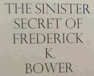 Bild des Verkufers fr Sinister Secret of Frederick K.Bower zum Verkauf von Chapter 1