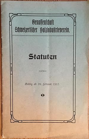 Genossenschaft Schweizerischer Holzindustrieverein. Statuten. Gültig ab 28. Februar 1917.