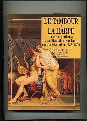 Seller image for LE TAMBOUR ET LA HARPE .OEUVRES ,PRATIQUES ET MANIFESTATIONS MUSICALES SOUS LA RVOLUTION ,1788 - 1800 for sale by Librairie CLERC