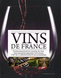 Vins de France : Connaissances et savoir du vin, les grandes régions viticoles, l'art de la dégus...