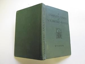 Bild des Verkufers fr A Complete Course Of Volumetric Analysis For Middle And Higher Forms Of Schools. zum Verkauf von Goldstone Rare Books