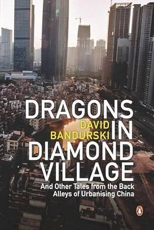 Immagine del venditore per Dragons in Diamond Village And Other Tales from the Back Alleys of Urbanising China (Paperback) venduto da AussieBookSeller