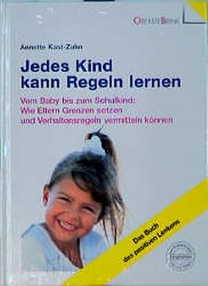 Jedes Kind kann Regeln lernen Vom Baby bis zum Schulkind: Wie Eltern Grenzen setzen und Verhalten...