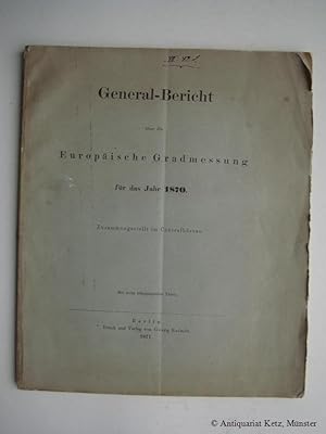 General-Bericht über die europäische Gradmessung für das Jahr 1870. Zusammengestellt im Centralbü...