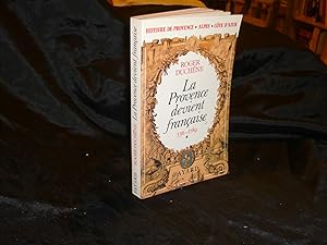 Histoire De Provence-Alpes-Côte D'Azur. Tome I : La Provence Devient Française (536-1789)
