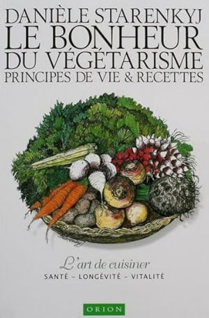 Le bonheur du végétarisme. Principes de vie et recettes