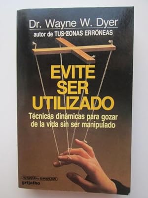 Evite ser utilizado. Técnicas dinámicas para gozarr de la vida sin ser manipulado