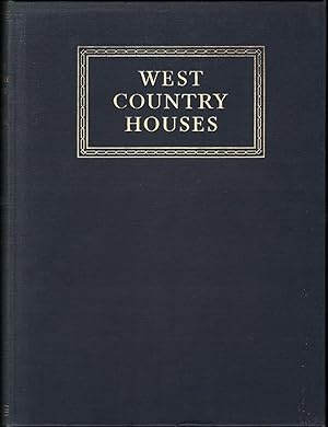 WEST COUNTRY HOUSES: An illustrated account of some country houses and their owners, in the count...