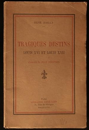 Image du vendeur pour TRAGIQUES DESTINS, LOUIS XVI et LOUIS XVII . mis en vente par Librairie Franck LAUNAI