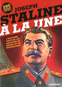 Joseph Staline à la une : L'histoire vue par les archives de presse et de propagande