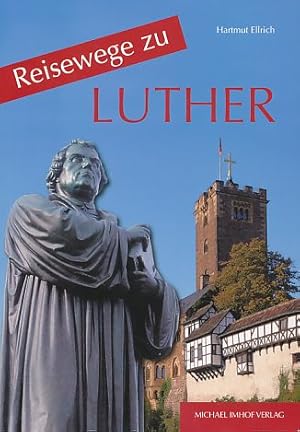 Bild des Verkufers fr Reisewege zu Luther. Ein Fhrer zu den Wirkungssttten des Martin Luther (1483 - 1546). zum Verkauf von Fundus-Online GbR Borkert Schwarz Zerfa