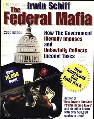 Imagen del vendedor de The Federal Mafia / How the Government Illegally Imposes and Unlawfully Collects Income Taxes / -- A Shocking and Comprehensive Analysis -- / With Ways for Fighting Back / 2000 Edition (SIGNED) a la venta por Cat's Curiosities