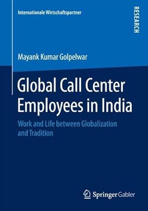 Bild des Verkufers fr Global Call Center Employees in India : Work and Life between Globalization and Tradition zum Verkauf von AHA-BUCH GmbH