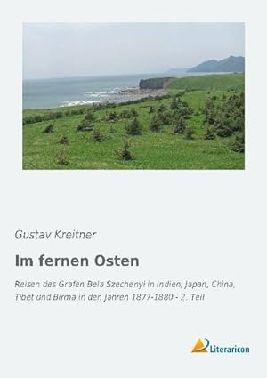 Seller image for Im fernen Osten : Reisen des Grafen Bela Szechenyi in Indien, Japan, China, Tibet und Birma in den Jahren 1877-1880 - 2. Teil for sale by AHA-BUCH GmbH