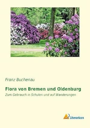 Seller image for Flora von Bremen und Oldenburg : Zum Gebrauch in Schulen und auf Wanderungen for sale by AHA-BUCH GmbH