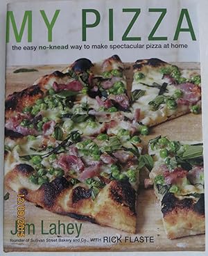 My Pizza : The Easy No-Knead Way to Make Spectacular Pizza at Home