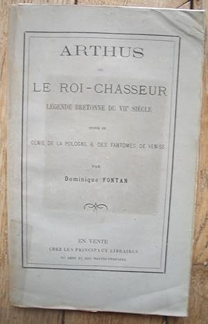 ARTHUS ou le ROI-CHASSEUR - Légende Bretonne du VII° siècle Suivi du Génie de la Pologne & des Fa...