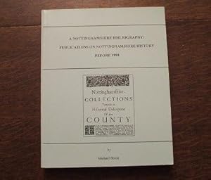 A Nottinghamshire Bibliography: Publications On Nottinghamshire History Before 1998
