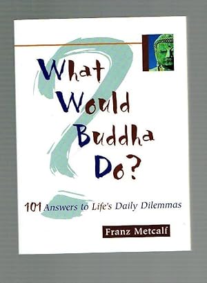 Bild des Verkufers fr What Would Buddha Do?: 101 Answers to Life's Daily Dilemmas zum Verkauf von Riverhorse Books