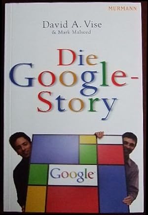 Die Google-Story. & Mark Malseed. Aus dem Amerikan. von Bernd Rullkötter und Friedrich Griese