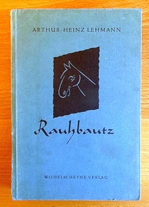 Rauhbautz will auch leben! : Ein fröhliches Buch v. Pferden u. Menschen. Arthur-Heinz Lehmann. [D...