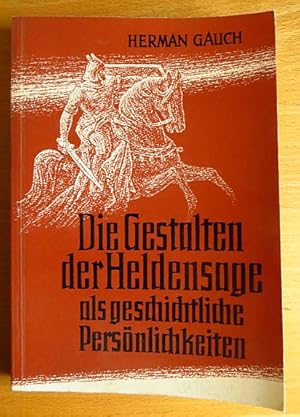 Bild des Verkufers fr Die Gestalten der Heldensage als geschichtliche Persnlichkeiten. zum Verkauf von Antiquariat Blschke