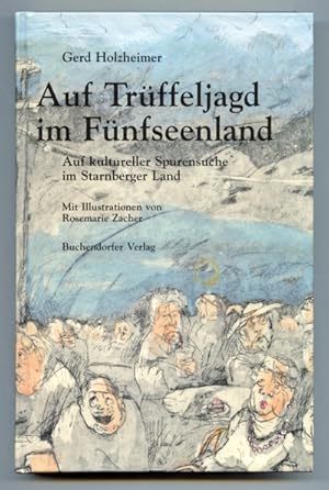 Seller image for Auf Trffeljagd im Fnfseenland. Auf kultureller Spurensuche im Starnberger Land. for sale by Versandantiquariat  Rainer Wlfel
