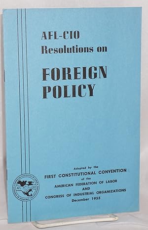 AFL-CIO 1955 convention resolution on foreign policy. Adopted at the first constitutional convent...