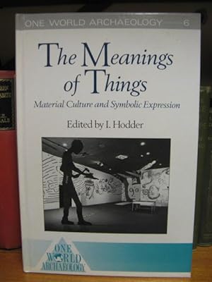Bild des Verkufers fr The Meanings of Things: Material Culture and Symbolic Expression (One World Archaeology 6) zum Verkauf von PsychoBabel & Skoob Books