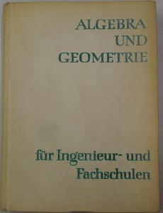 Algebra und Geometrie für Ingenieur- und Fachschulen.