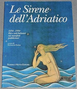 Seller image for Le Sirene dell'Adriatico: 1850-1950, Riti e Miti Balneari Nei Manifesti Pubblicitari for sale by Besleys Books  PBFA