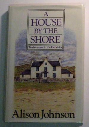 A House by the Shore: Twelve Years in the Hebrides