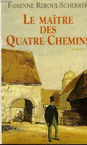 Seller image for LE MAITRE DES QUATRE CHEMINS - ROMAN. for sale by Le-Livre