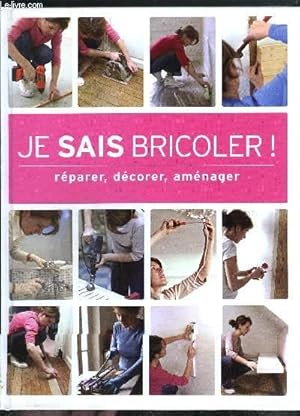 Seller image for JE SAIS BRICOLER ! REPARER DECORER AMENAGER. for sale by Le-Livre