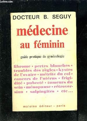 Seller image for MEDECINE AU FEMININ- GUIDE PRATIQUE DE GYNECOLOGIE for sale by Le-Livre