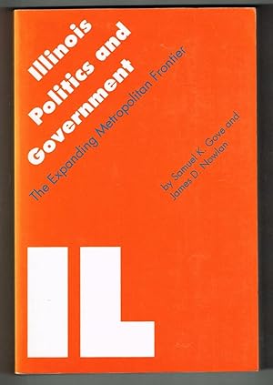 Illinois Politics and Government: The Expanding Metropolitan Frontier (Politics and Governments o...