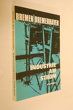 Bremen, Bremerhaven: Industrie am Strom. Hrsg.: Senator f. Wirtschaft u. Aussenhandel, Bremen