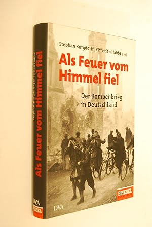 Seller image for Als Feuer vom Himmel fiel: der Bombenkrieg in Deutschland. Stephan Burgdorff; Christian Habbe (Hg.). Wolfgang Bayer . for sale by Antiquariat Biebusch