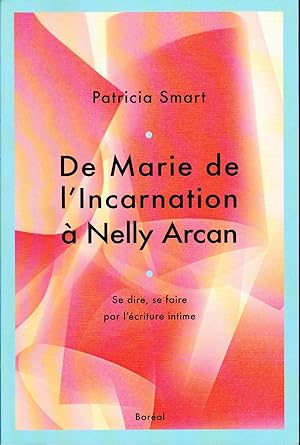 Seller image for De Marie de l'Incarnation  Nelly Arcan. Se dire, se faire par l'criture intime. for sale by Librairie  la bonne occasion