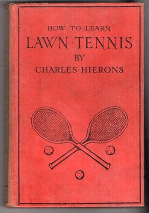 Imagen del vendedor de How to Learn Lawn Tennis, a Simple , Instructive, Treatise a la venta por Horsham Rare Books