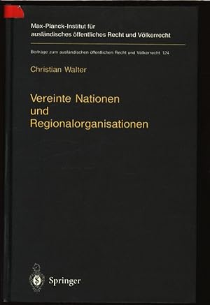 Seller image for Vereinte Nationen und Regionalorganisationen. Eine Untersuchung zu Kapitel VIII der Satzung der Vereinten Nationen - United Nations and regional organizations. Max-Planck-Institut fr Auslndisches ffentliches Recht und Vlkerrecht, Beitrge zum auslndischen ffentlichen Recht und Vlkerrecht, Band 124. for sale by Antiquariat Bookfarm