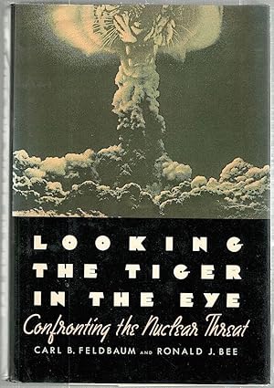 Imagen del vendedor de Looking the Tiger in the Eye; Confronting the Nuclear Threat a la venta por Bauer Rare Books