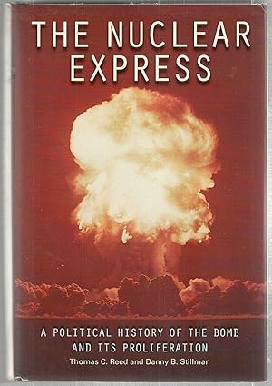 Nuclear Express; A Political History of the Bomb and Its Proliferation