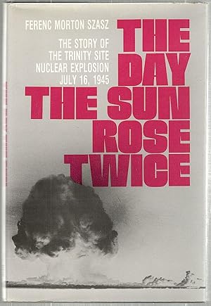 Immagine del venditore per Day the Sun Rose Twice; The Story of the Trinity Site Nuclear Explosion July 16, 1945 venduto da Bauer Rare Books