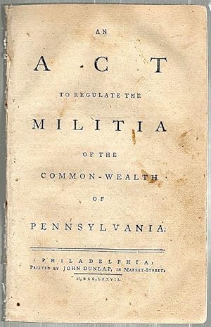 An Act to Regulate the Militia of the Common-Wealth of Pennsylvania