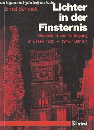 Lichter in der Finsternis. Widerstand und Verfolgung in Essen 1933 - 1945 / Band 1.