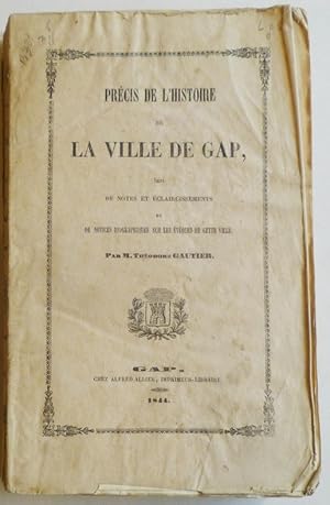 Précis de l'histoire de la ville de Gap, suivi de notes et éclaircissements et de notices biograp...