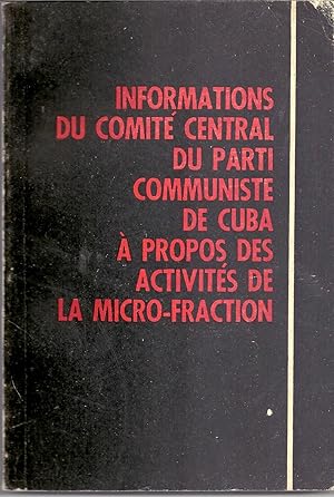 INFORMATIONS DU COMITE CENTRAL DU PARTI COMMUNISTE DE CUBA A PROPOS DES ACTIVITES DE LA MICRO FRA...